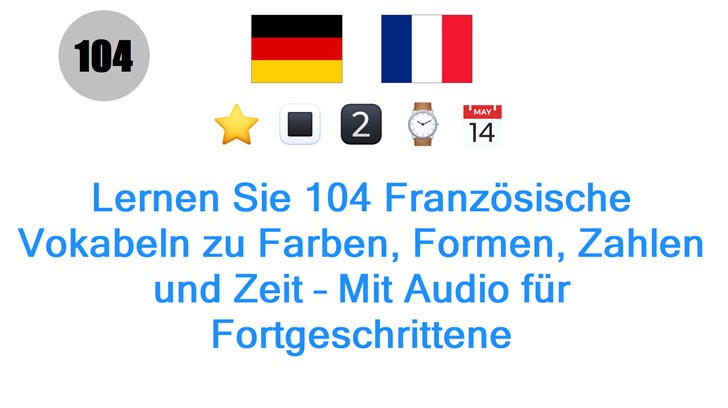 Lernen Sie 104 Französische Vokabeln zu Farben, Formen, Zahlen und Zeit – Mit Audio für Fortgeschrittene